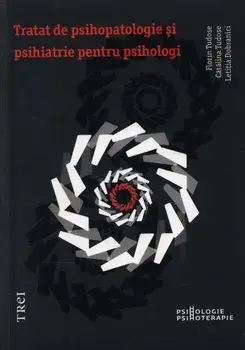 Tratat de psihopatologie si psihiatrie pentru psihologi/Florin Tudose, Catalina Tudose, Letitia Dobranici