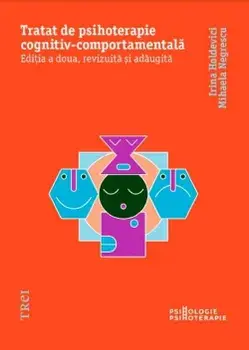 Tratat de psihoterapie cognitiv-comportamentala. Editia a doua, revizuita si adaugita/Irina Holdevici, Mihaela Negrescu