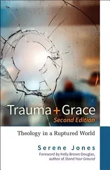Trauma and Grace, 2nd Edition: Theology in a Ruptured World, Paperback/Serene Jones