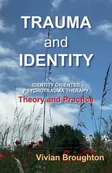 Trauma and Identity: Identity Oriented Psychotrauma Therapy: Theory and Practice, Paperback/Vivian Broughton
