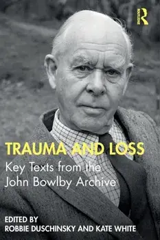 Trauma and Loss: Key Texts from the John Bowlby Archive, Paperback/Robbie Duschinsky