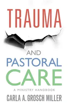 Trauma and Pastoral Care: A practical handbook, Paperback/Carla Grosch-Miller