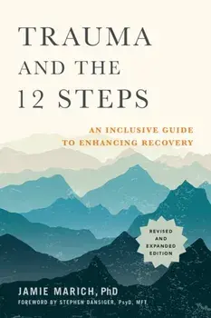 Trauma and the 12 Steps. An Inclusive Guide to Enhancing Recovery, Paperback/Jamie Marich