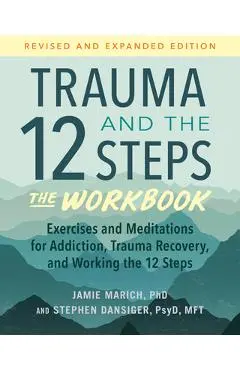 Trauma and the 12 Steps--The Workbook: Exercises and Meditations for Addiction, Trauma Recovery, and Working the 12 Ste PS - Jamie Marich
