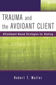 Trauma and the Avoidant Client: Attachment-Based Strategies for Healing, Hardcover/Robert T. Muller