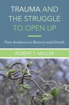 Trauma and the Struggle to Open Up: From Avoidance to Recovery and Growth, Hardcover/Robert T. Muller