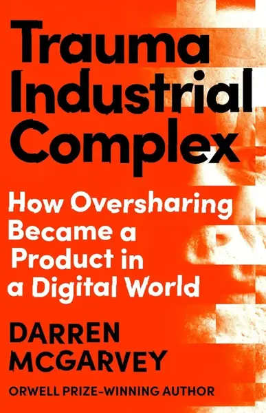 Trauma Industrial Complex: The Dangers of Oversharing in a Digital World