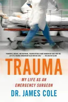 Trauma: My Life as an Emergency Surgeon, Paperback/James Cole
