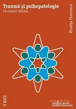 Trauma si psihopatologie. 15 cazuri clinice/Khadija Chahraoui