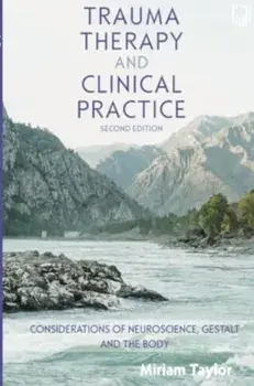 Trauma Therapy and Clinical Practice: Considerations of Neuroscience, Gestalt and the Body. 2 ed, Paperback/Miriam Taylor