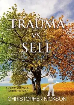 TRAUMA vs. SELF: An Experiential Guide to Self, Paperback/Christopher Nickson