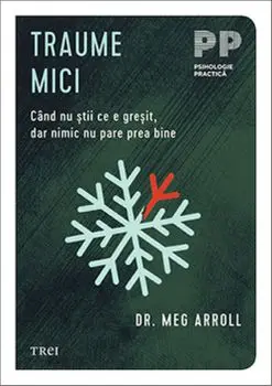 Traume mici. Cand nu stii ce e gresit, dar nimic nu pare prea bine/Meg Arroll