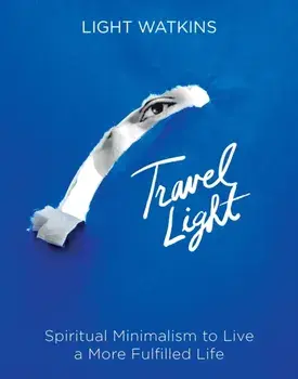 Travel Light. Spiritual Minimalism to Live a More Fulfilled Life, Hardback/Light Watkins