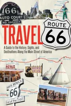 Travel Route 66: A Guide to the History, Sights, and Destinations Along the Main Street of America, Paperback/Jim Hinckley