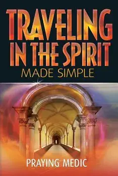 Traveling in the Spirit Made Simple, Paperback/Praying Medic