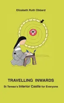 Travelling Inwards. St Teresa's Interior Castle for Everyone, Paperback/Elizabeth Ruth Obbard