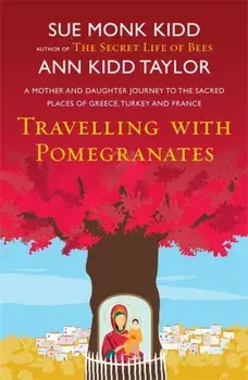 Travelling with Pomegranates, Paperback/Sue Monk Kidd