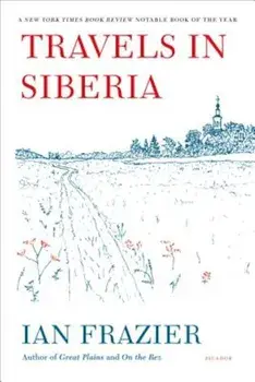 Travels in Siberia, Paperback/Ian Frazier