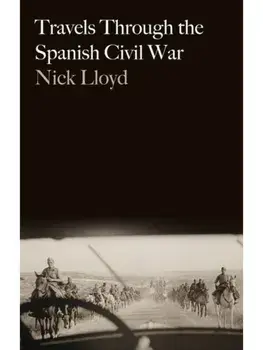 Travels Through the Spanish Civil War, Paperback/Nick Lloyd