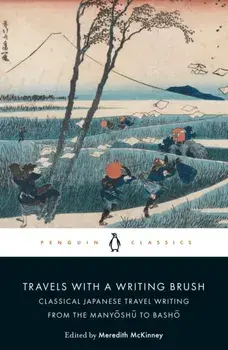 Travels with a Writing Brush: Classical Japanese Travel Writing from the Manyoshu to Basho, Paperback/Meredith McKinney