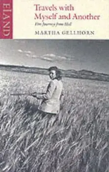 Travels with Myself and Another, Paperback/Martha Gellhorn