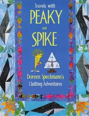Travels with Peaky and Spike: Doreen Speckmann's Quilting Adventures | Doreen Speckmann