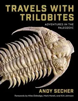 Travels with Trilobites. Adventures in the Paleozoic, Hardback/Andy Secher
