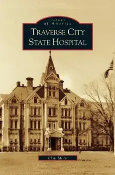 Traverse City State Hospital, Hardcover/Chris Miller