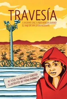 Travesía: A Migrant Girl's Cross-Border Journey/El Viaje de Una Joven Migrante, Paperback/Michelle Gerster