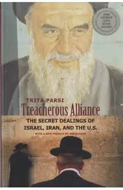 Treacherous Alliance: The Secret Dealings of Israel, Iran, and the United States - Trita Parsi