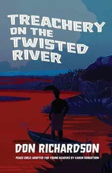 Treachery on the Twisted River: A Young-Adult Adaptation of "Peace Child," by Don Richardson, Paperback/Don Richardson