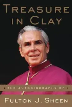 Treasure in Clay: The Autobiography of Fulton J. Sheen, Paperback/Fulton J. Sheen