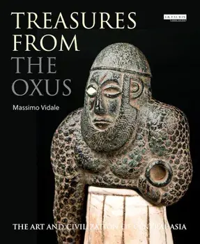 Treasures from the Oxus: The Art and Civilization of Central Asia, Hardcover/Massimo Vidale
