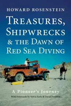 Treasures, Shipwrecks and the Dawn of Red Sea Diving. A Pioneer's Journey, Revised ed, Paperback/Howard Rosenstein