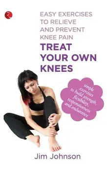 Treat Your Own Knees: Easy Exercises to Relieve and Prevent Knee Pain, Paperback/Jim Johnson