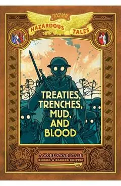 Treaties, Trenches, Mud, and Blood: Bigger & Badder Edition (Nathan Hale's Hazardous Tales #4): A World War I Tale (a Graphic Novel) - Nathan Hale