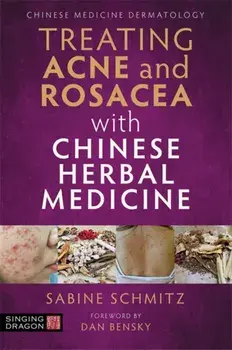 Treating Acne and Rosacea with Chinese Herbal Medicine. Illustrated ed, Paperback/Sabine Schmitz