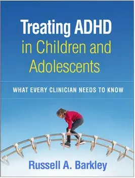 Treating ADHD in Children and Adolescents: What Every Clinician Needs to Know, Paperback/Russell A. Barkley