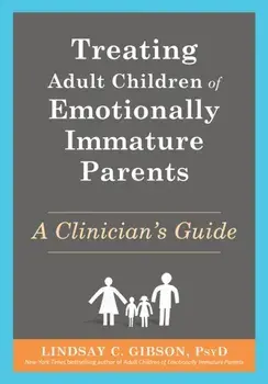 Treating Adult Children of Emotionally Immature Parents. A Clinician's Guide, Paperback/Lindsay C Gibson
