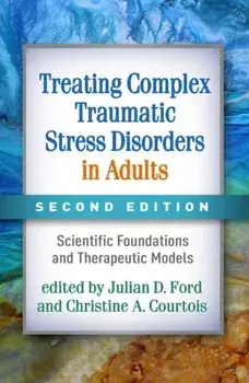 Treating Complex Traumatic Stress Disorders in Adults. Scientific Foundations and Therapeutic Models, Hardback/***