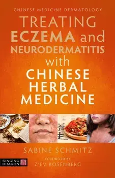 Treating Eczema and Neurodermatitis with Chinese Herbal Medicine. Illustrated ed, Paperback/Sabine Schmitz