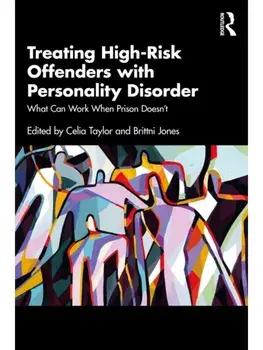 Treating High-Risk Offenders with Personality Disorder. What Can Work When Prison Doesn’t, Paperback/***