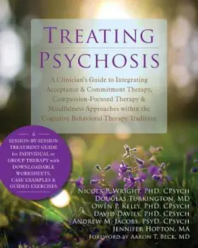 Treating Psychosis: A Clinician's Guide to Integrating Acceptance & Commitment Therapy, Compassion-Focused Therapy & Mindfulness Approache, Paperback/Nicola P. Wright