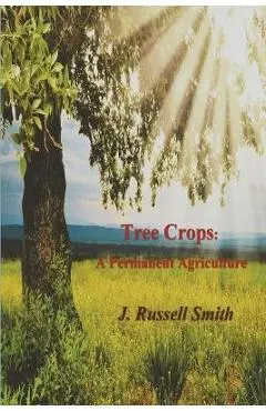 Tree Crops: A Permanent Agriculture - J. Russell Smith