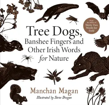 Tree Dogs, Banshee Fingers and Other Irish Words for Nature, Hardback/Manchan Magan