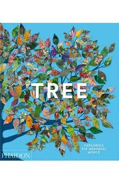 Tree: Exploring the Arboreal World - Phaidon Phaidon Editors