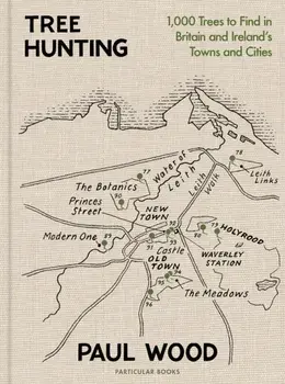 Tree Hunting. 1,000 Trees to Find in Britain and Ireland’s Towns and Cities, Hardback/Paul Wood