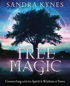 Tree Magic: Connecting with the Spirit & Wisdom of Trees, Paperback/Sandra Kynes