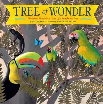 Tree of Wonder. The Many Marvelous Lives of a Rainforest Tree, Paperback/Kate Messner