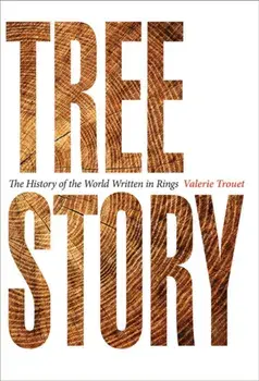 Tree Story: The History of the World Written in Rings, Hardcover/Valerie Trouet
